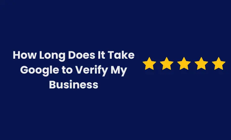 How Long Does It Take Google to Verify My Business